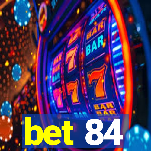 bet 84